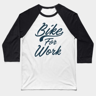 Bike For Work Baseball T-Shirt